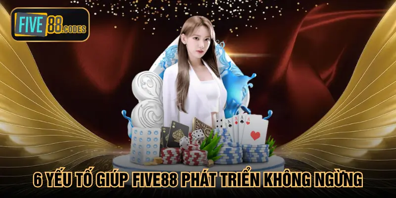 6 yếu tố giúp Five88 phát triển không ngừng
