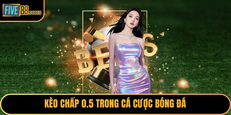 Kèo chấp 0.5 trong cá cược bóng đá