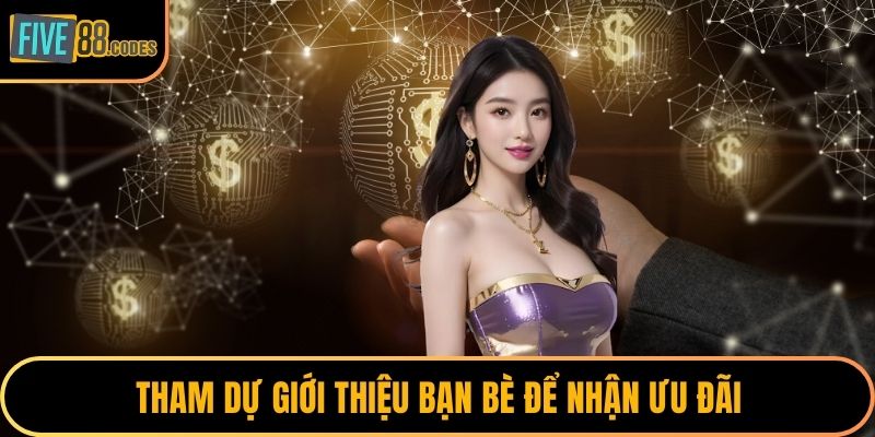 Tham dự giới thiệu bạn bè để nhận ưu đãi